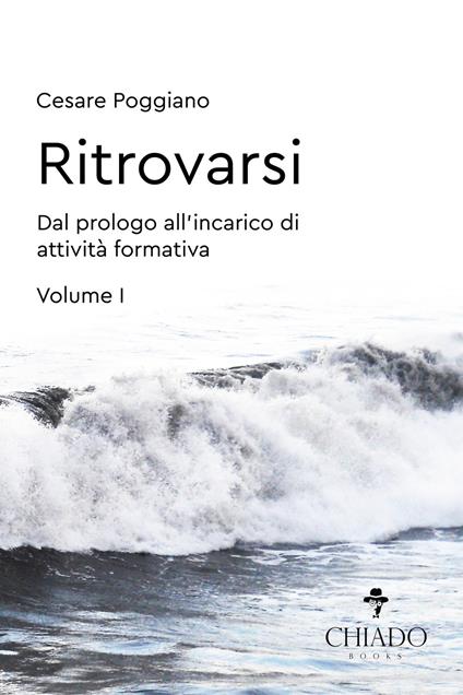 Ritrovarsi. Dal prologo all'incarico di attività formativa. Vol. 1 - Cesare Poggiano - copertina