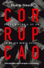 Corrupção: breve história de um crime que nunca existiu