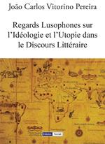 Regards Lusophones sur l'Idéologie et l'Utopie dans le Discours Littéraire