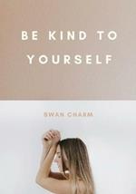 Be Kind to Yourself