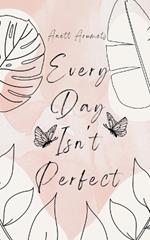 Every Day Isn't Perfect