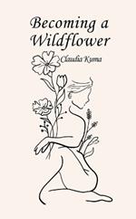 Becoming a Wildflower