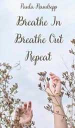 Breathe In, Breathe Out, Repeat