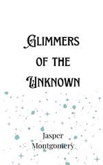 Glimmers of the Unknown