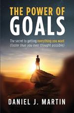 The power of goals: The secret to getting everything you want