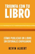 Cómo publicar un libro sin editoriales chupasangre: Guía de 7 pasos para autopublicar en Amazon