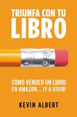 Cómo vender un libro en Amazon... ¡y a vivir!: Guía paso a paso para ganar dinero con un libro