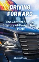 Driving Forward: The Comprehensive History of Freightliner Trucks