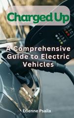 Charged Up - A Comprehensive Guide To Electric Vehicles