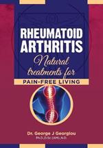 Rheumatoid Arthritis: Natural Treatments for Pain-Free Living