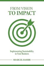 From Vision to Impact: Implementing Sustainability in Your Business