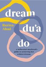 Dream Du'a Do: a millennial muslimah's guide to achieving her wildest dreams