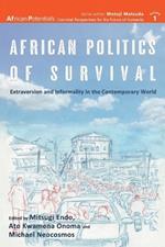 African Politics of Survival Extraversion and Informality in the Contemporary World