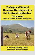 Ecology and Natural Resource Development in the Western Highlands of Cameroon: Issues in Natural Resource Management