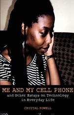 Me and My Cell Phone. and Other Essays on Technology in Everyday Life