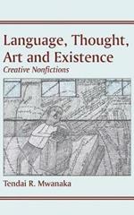 Language, Thought, Art & Existence: Creative Nonfictions
