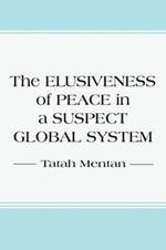 The Elusiveness of Peace in a Suspect Global System