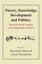 Theory, Knowledge, Development and Politics. What Role for the Academy in the Sustainability of Africa?