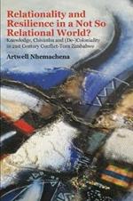 Relationality and Resilience in a Not So Relational World?: Knowledge, Chivanhu and (de-)Coloniality in 21st Century Conflict-Torn Zimbabwe