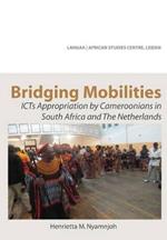 Bridging Mobilities. ICTs Appropriation by Cameroonians in South Africa and The Netherlands