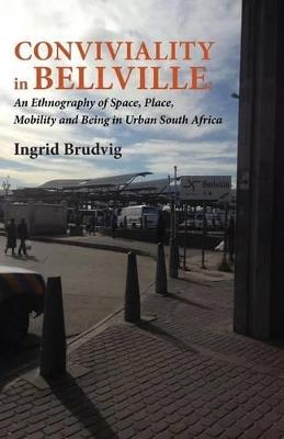 Conviviality in Bellvill. an Ethnography of Space, Place, Mobility and Being in Urban South Africa - Ingrid Brudvig - cover