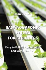Easy Aquaponic System for Beginners: Easy to Foll Of Households and Communities