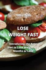 Lose Weight Fast: Introducing the Keto Diet to Lose Weight in 3 Months or Less