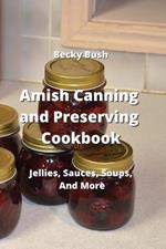Amish Canning and Preserving Cookbook: Jellies, Sauces, Soups, And More
