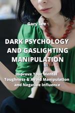 Dark Psychology and Gaslighting Manipulation: Improve Your Mental Toughness & Avoid Manipulation and Negative IncuenGe