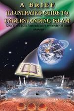 A Brief Illustrated Guide To Understanding Islam / Una breve guia ilustrada para entender el Islam