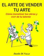 El arte de vender tu arte: Como monetizar tus obras y vivir de tu talento