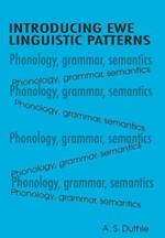 Introducing Ewe Linguistic Patterns. a Textbook of Phonology, Grammar, and Semantics