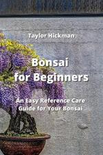 Bonsai for Beginners: An Easy Reference Care Guide for Your Bonsai