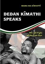 Dedan Kimathi Speaks: We will Fight to the Last Gun