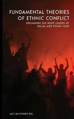 Fundamental Theories of Ethnic Conflict: Explaining the Root Causes of Ethnic and Racial Hate