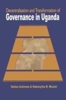 Decentralisation and Transformation of Governance in Uganda