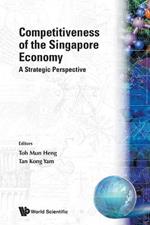 Competitiveness Of The Singapore Economy: A Strategic Perspective