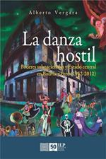 La danza hostil. Poderes subnacionales y estado central en Bolivia y Perú (1952-2012)