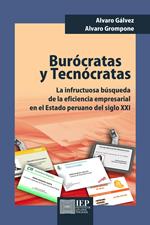 Burócratas y tecnócratas. La infructuosa búsqueda de la eficiencia empresarial en el estado peruano del siglo XXI