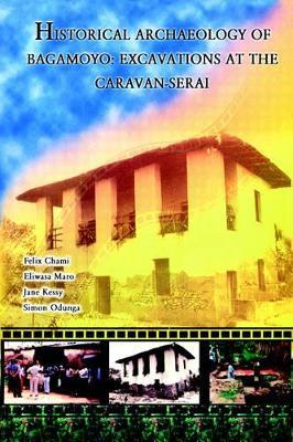 Historical Archaeology of Bagamoyo - Felix Chami,Eliwasa Maro,Jane Kessy - cover