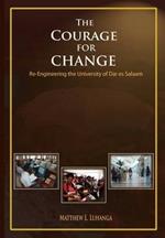 The Courage for Change. Re-Engineering the University of Dar Es Salaam