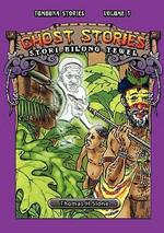 Ghost Stories: Ol Stori Bilong Tewel (Tumbuna Stories of Papua New Guinea, Volume 3)