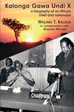 Kalonga Gawa Undi X. a Biography of an African Chief and Nationalist