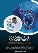Coronavirus Disease 2019: Covid-19 Pandemic: States of Confusion and Disorderliness of the Public Health Policy-making Process