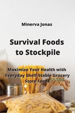 Survival Foods to Stockpile: Maximize Your Health with Everyday Shelf-Stable Grocery Store Foods