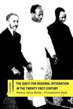 The Quest for Regional Integration in the Twenty First Century. Rhetoric Versus Reality: A Comparative Study