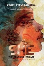 She: The Feminine Enigma: Challenging Limiting Beliefs, Advancing The Human Race