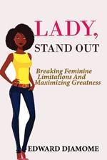 Lady Stand Out: Breaking Feminine Limitations and Maximizing Greatness