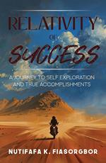 Relativity of Success: A Journey to Self-Exploration and True Accomplishments