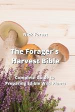 The Forager's Harvest Bible: Complete Guide to Preparing Edible Wild Plants